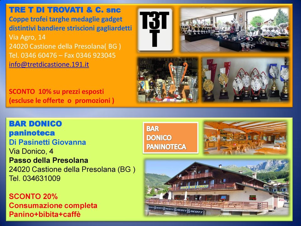 della Presolana( BG ) Tel. 0346 60476 Fax 0346 923045 info@tretdicastione.191.