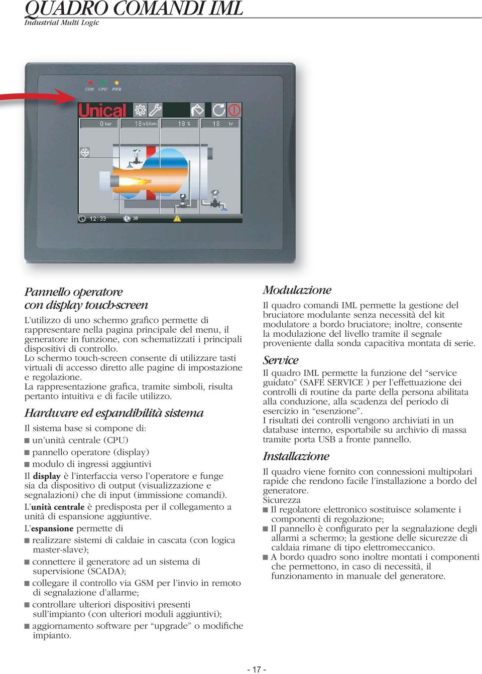 La rappresentazione grafica, tramite simboli, risulta pertanto intuitiva e di facile utilizzo.