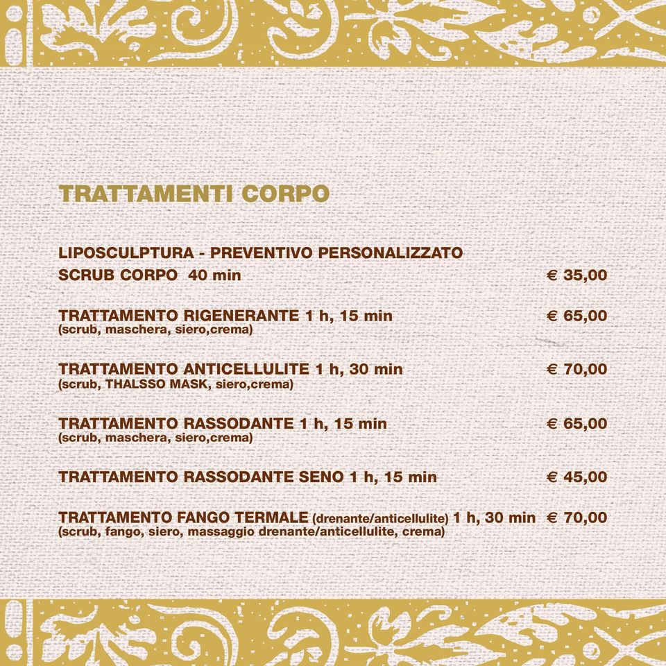 TRATTAMENTO RASSODANTE 1 h, 15 min 65,00 (scrub, maschera, siero,crema) TRATTAMENTO RASSODANTE SENO 1 h, 15 min 45,00