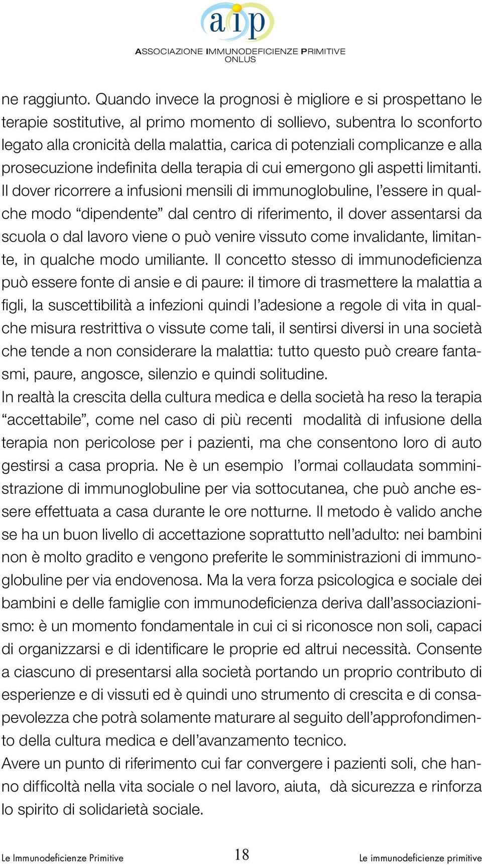 complicanze e alla prosecuzione indefinita della terapia di cui emergono gli aspetti limitanti.