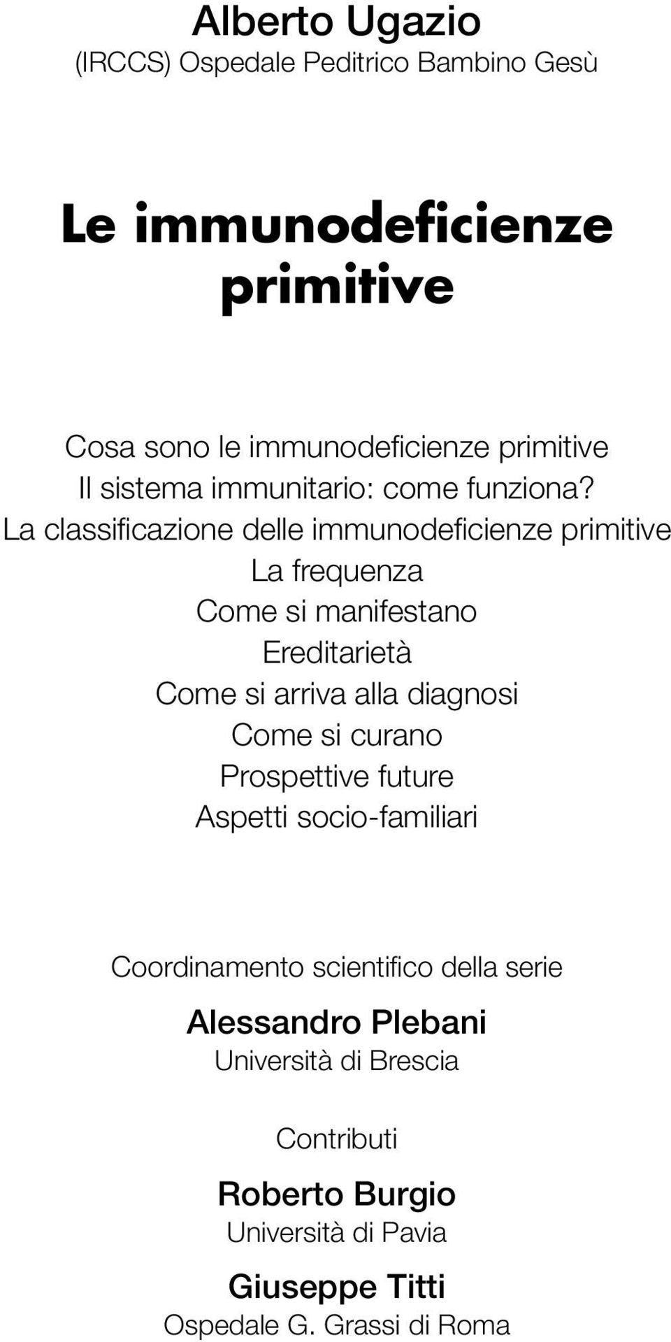 La classificazione delle immunodeficienze primitive La frequenza Come si manifestano Ereditarietà Come si arriva alla diagnosi