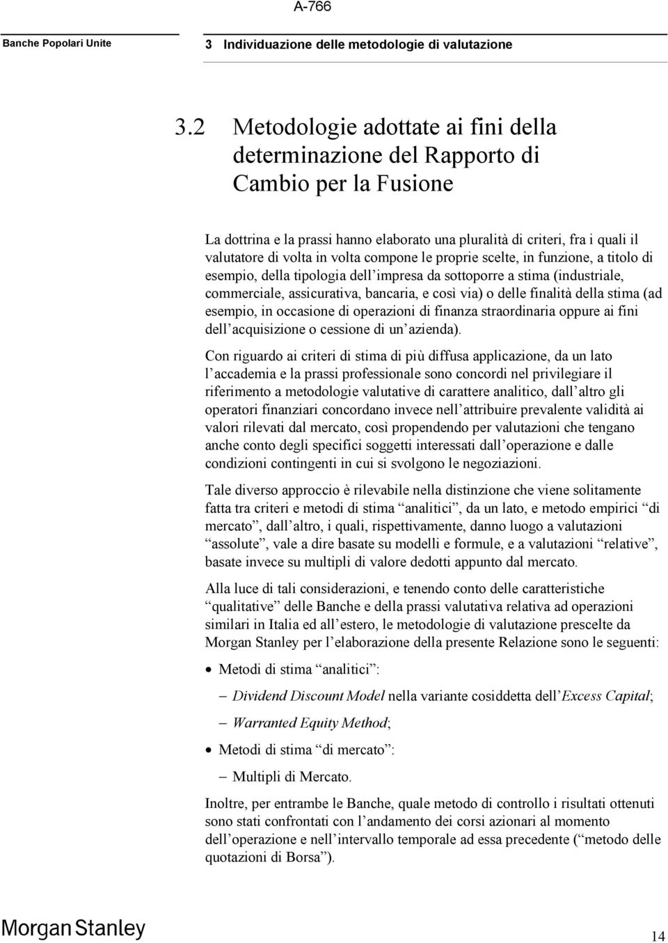 compone le proprie scelte, in funzione, a titolo di esempio, della tipologia dell impresa da sottoporre a stima (industriale, commerciale, assicurativa, bancaria, e così via) o delle finalità della