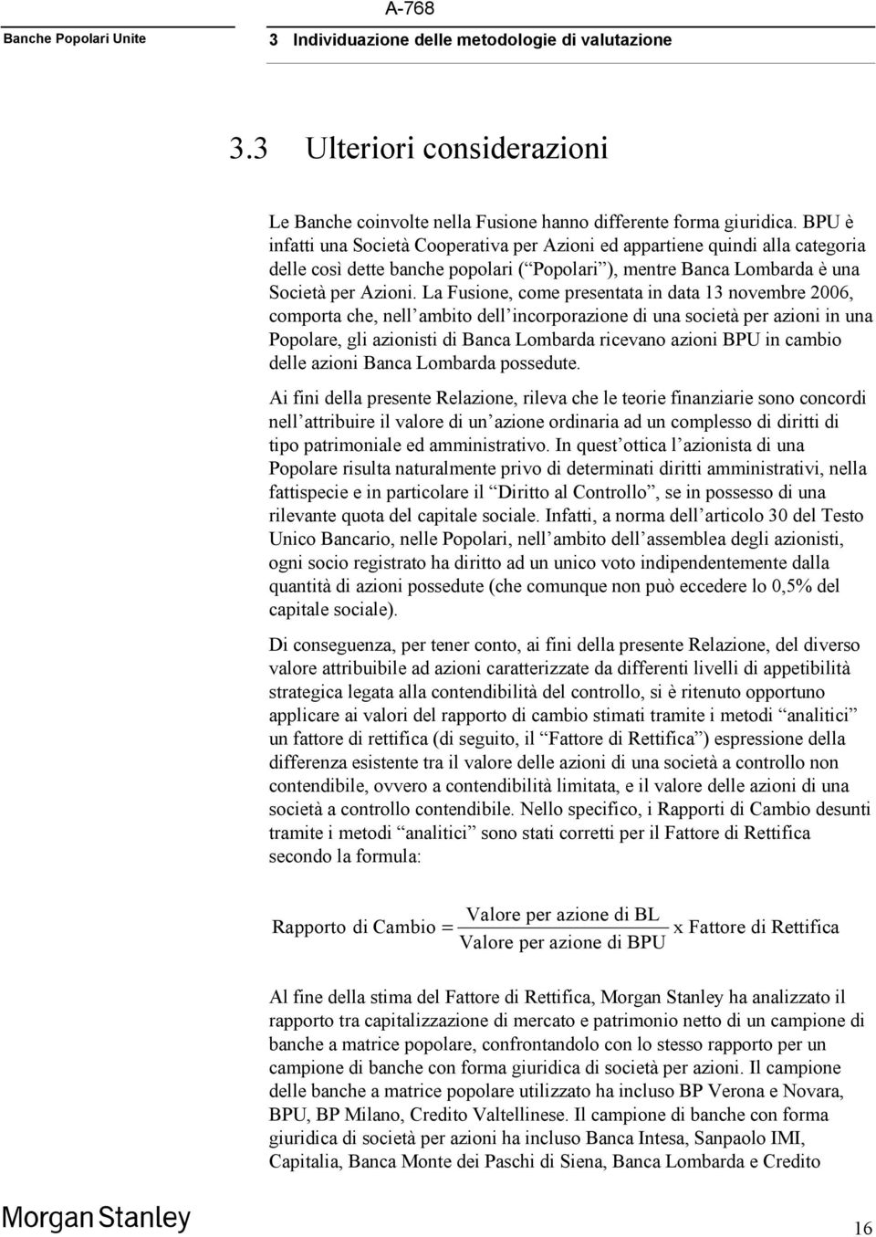 La Fusione, come presentata in data 13 novembre 2006, comporta che, nell ambito dell incorporazione di una società per azioni in una Popolare, gli azionisti di Banca Lombarda ricevano azioni BPU in