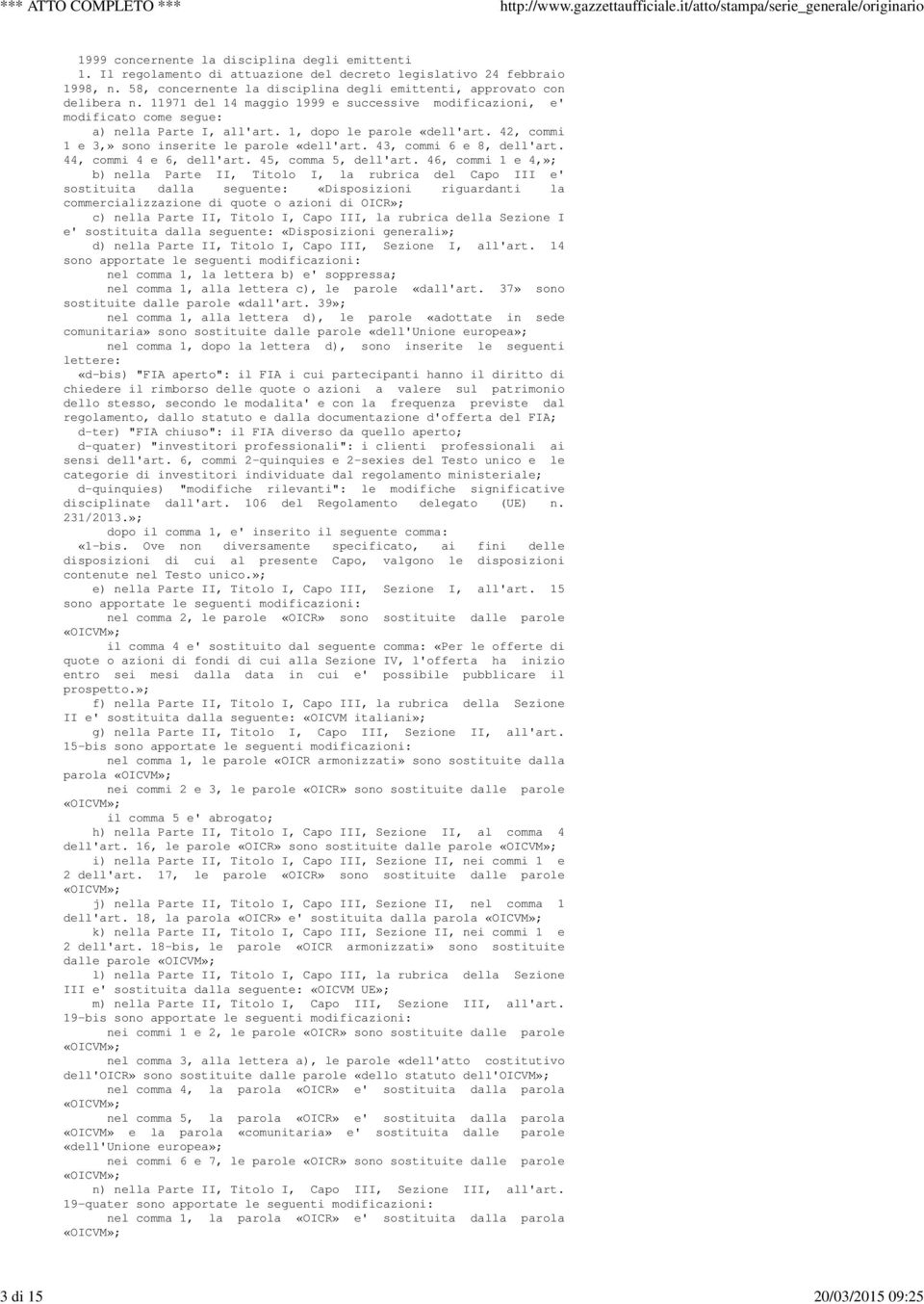 11971 del 14 maggio 1999 e successive modificazioni, e' modificato come segue: a) nella Parte I, all'art. 1, dopo le parole «dell'art. 42, commi 1 e 3,» sono inserite le parole «dell'art.