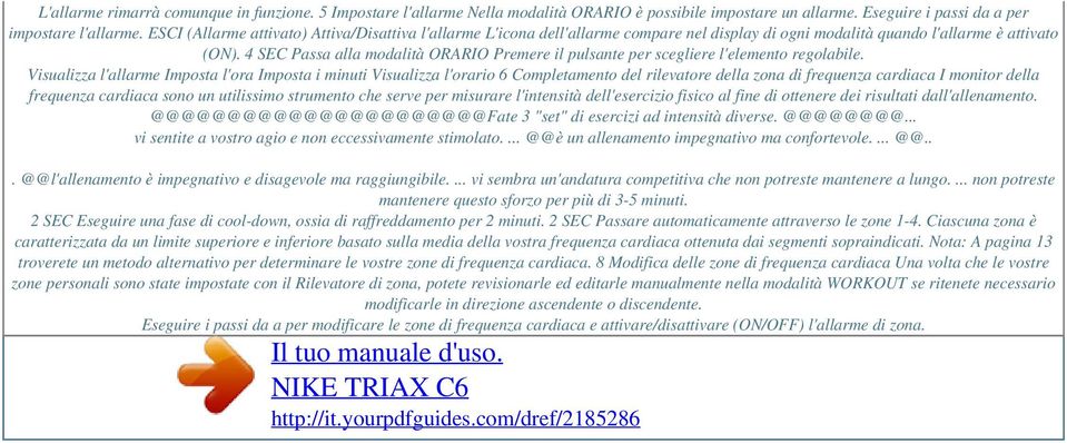 4 SEC Passa alla modalità ORARIO Premere il pulsante per scegliere l'elemento regolabile.