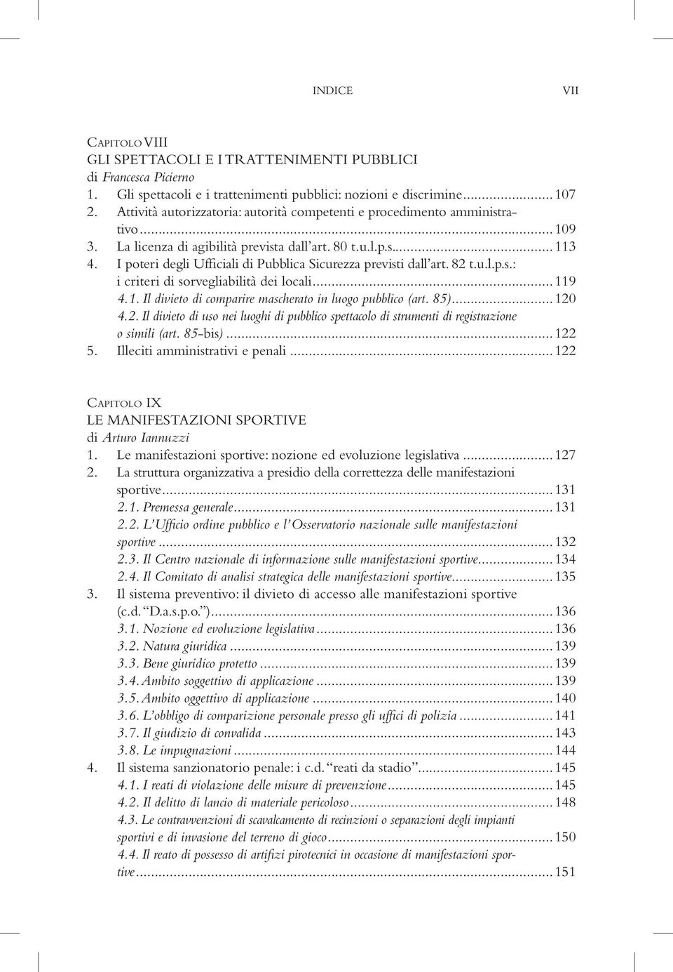 I poteri degli Ufficiali di Pubblica Sicurezza previsti dall art. 82 t.u.l.p.s.: i criteri di sorvegliabilità dei locali...119 4.1. Il divieto di comparire mascherato in luogo pubblico (art. 85).