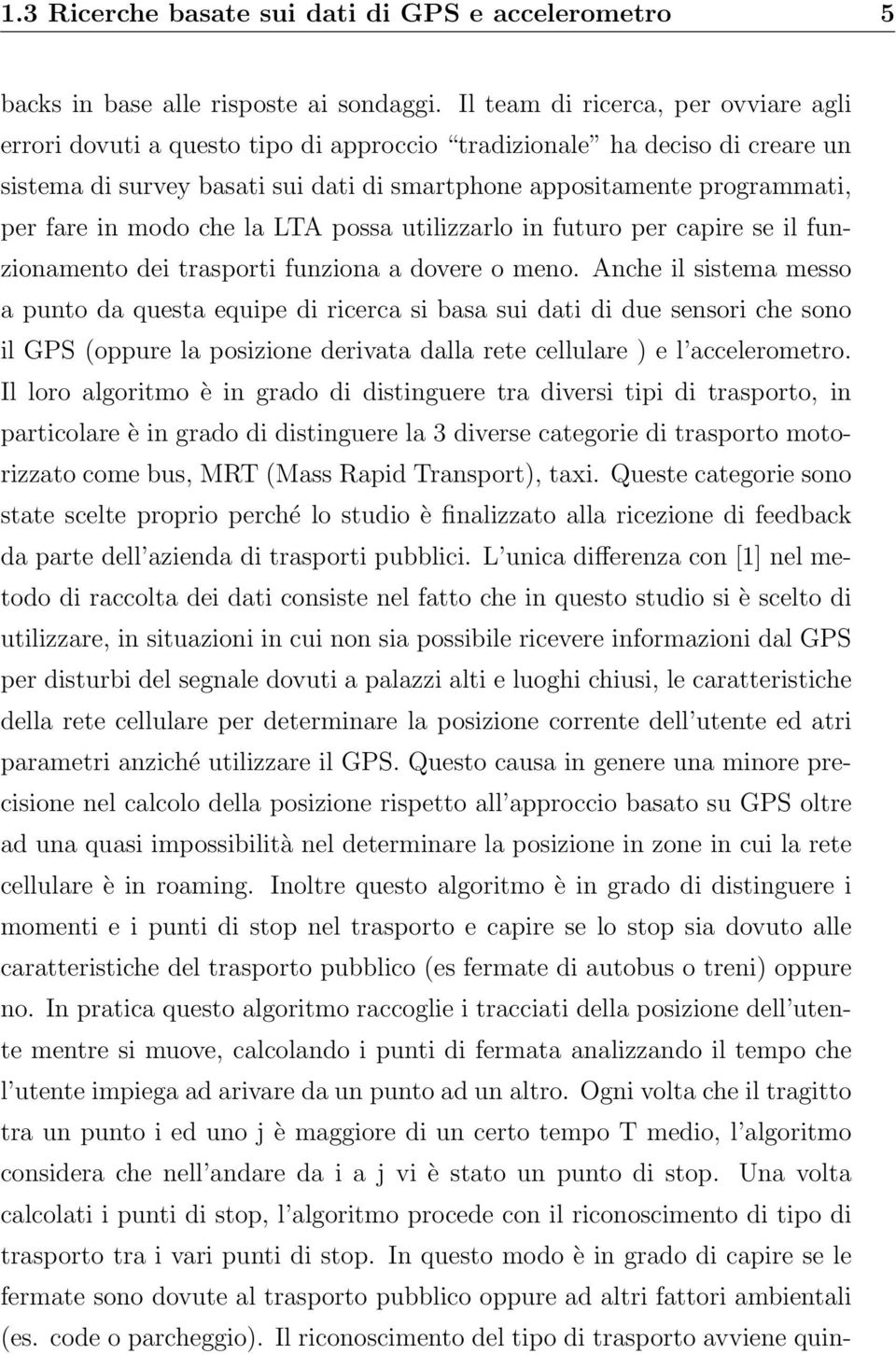 in modo che la LTA possa utilizzarlo in futuro per capire se il funzionamento dei trasporti funziona a dovere o meno.