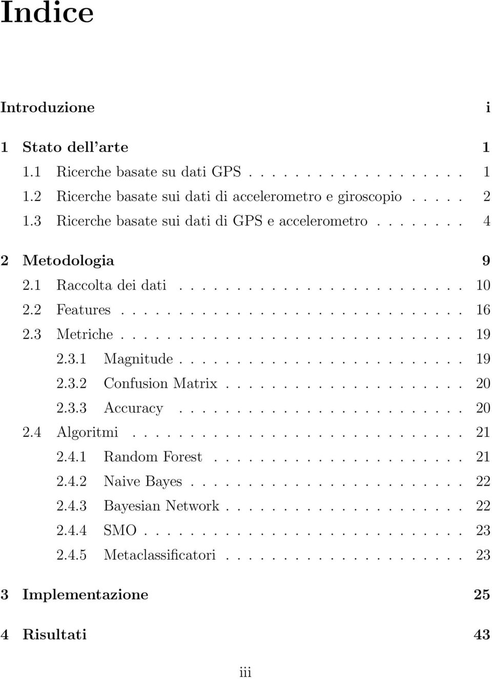 3.1 Magnitude......................... 19 2.3.2 Confusion Matrix..................... 20 2.3.3 Accuracy......................... 20 2.4 Algoritmi............................. 21 2.4.1 Random Forest.