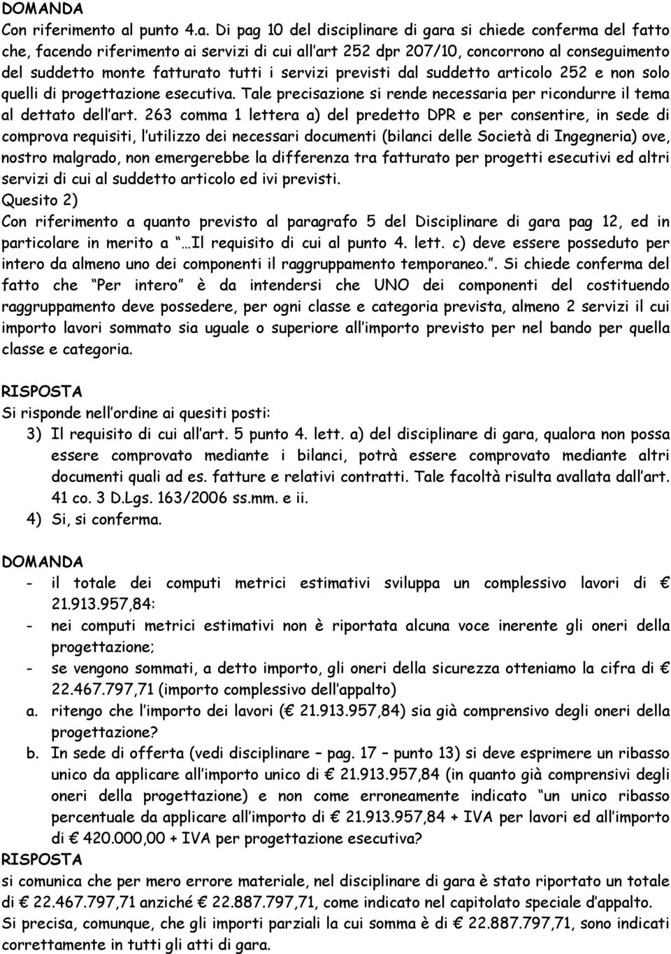 Di pag 10 del disciplinare di gara si chiede conferma del fatto che, facendo riferimento ai servizi di cui all art 252 dpr 207/10, concorrono al conseguimento del suddetto monte fatturato tutti i