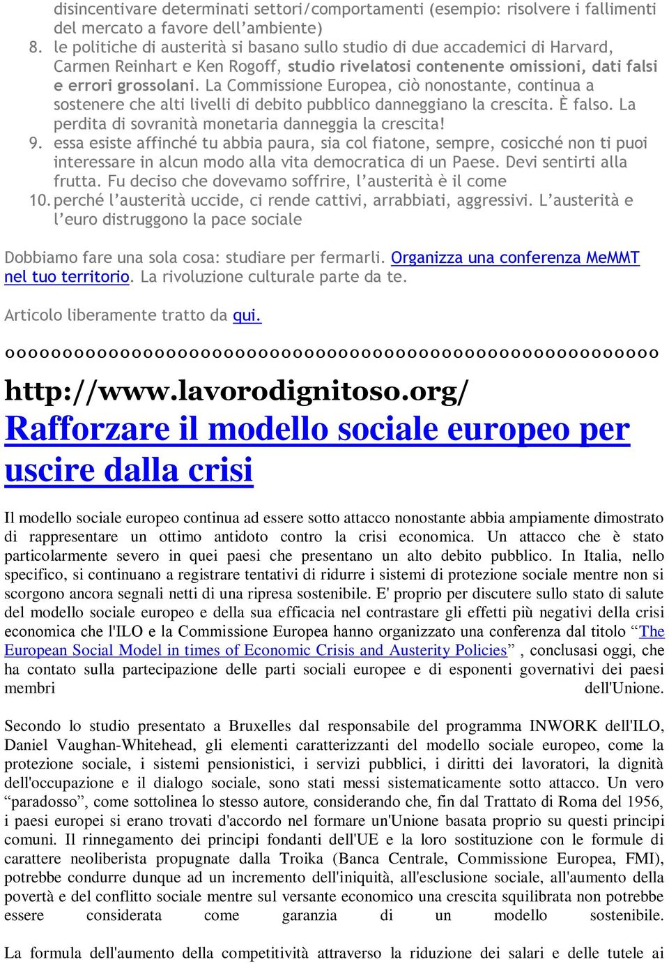 La Commissione Europea, ciò nonostante, continua a sostenere che alti livelli di debito pubblico danneggiano la crescita. È falso. La perdita di sovranità monetaria danneggia la crescita! 9.