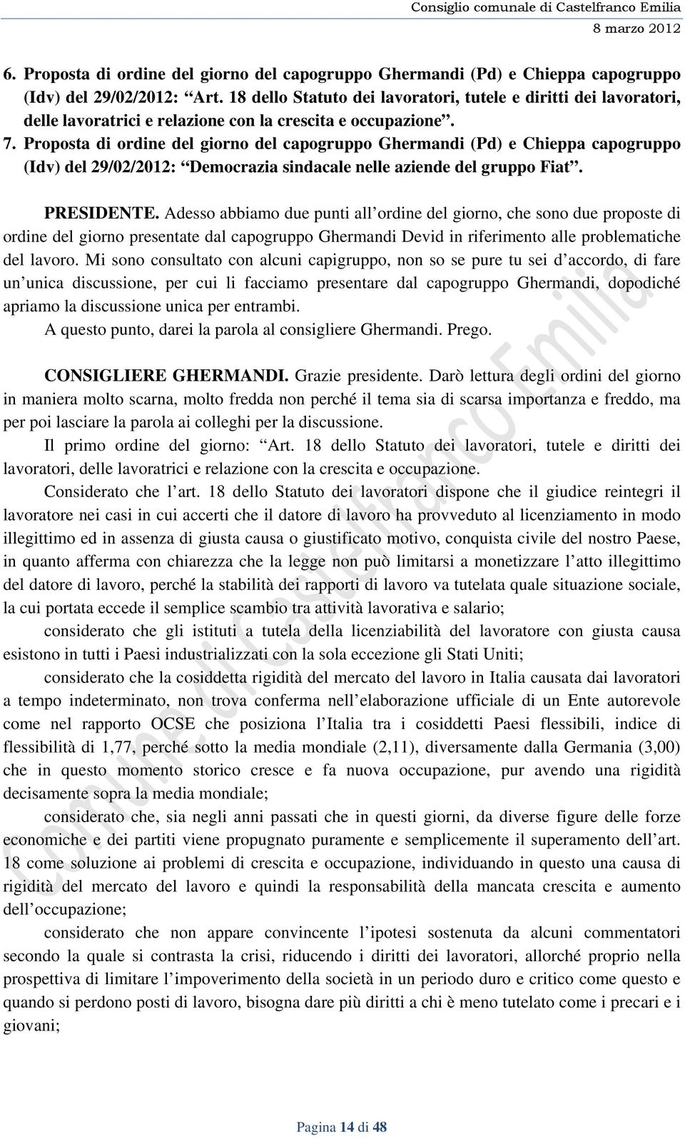 Proposta di ordine del giorno del capogruppo Ghermandi (Pd) e Chieppa capogruppo (Idv) del 29/02/2012: Democrazia sindacale nelle aziende del gruppo Fiat. PRESIDENTE.
