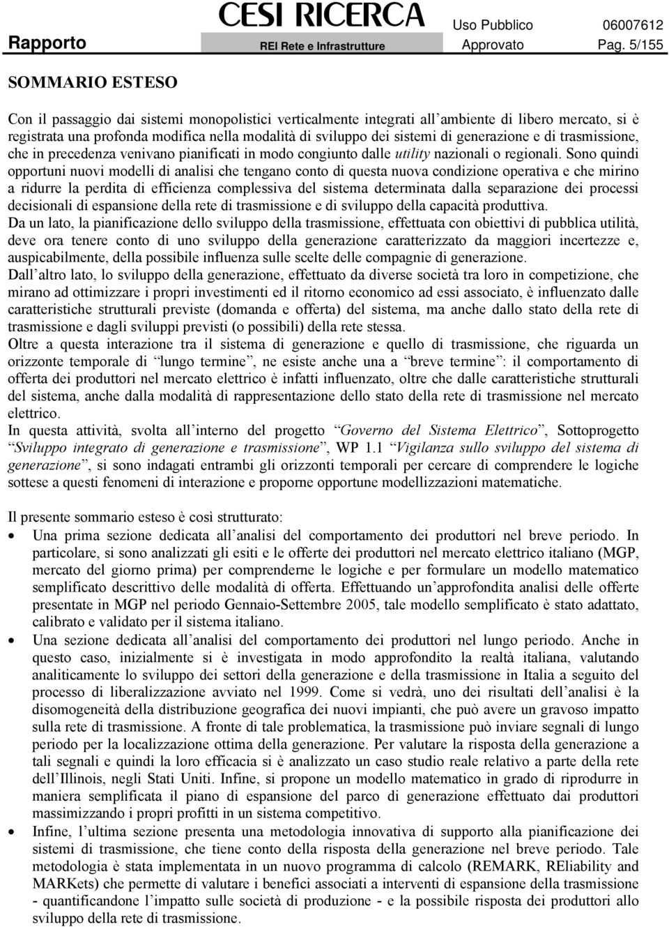 di generazione e di trasmissione, che in precedenza venivano pianificati in modo congiunto dalle utility nazionali o regionali.