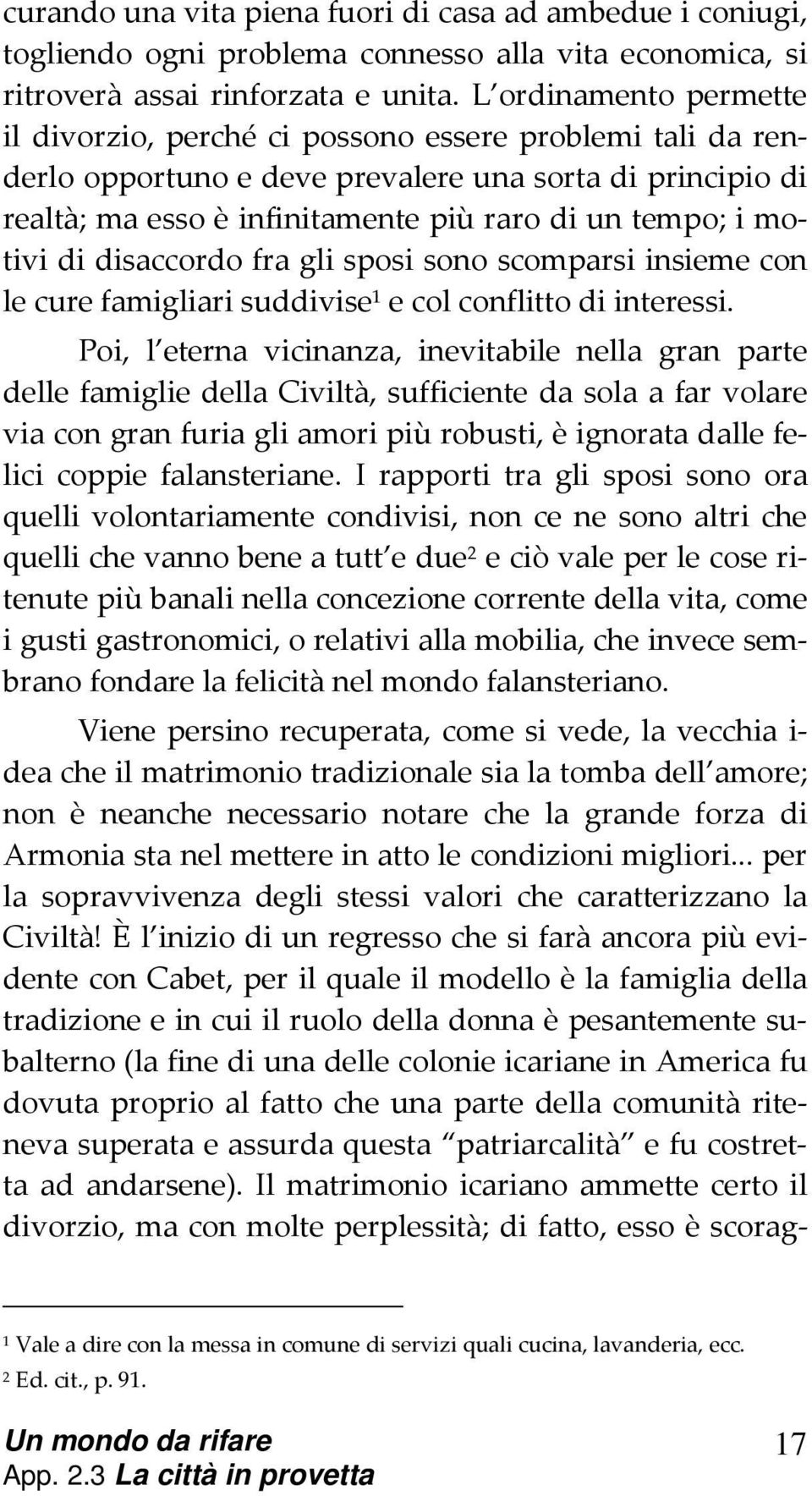 motivi di disaccordo fra gli sposi sono scomparsi insieme con le cure famigliari suddivise 1 e col conflitto di interessi.