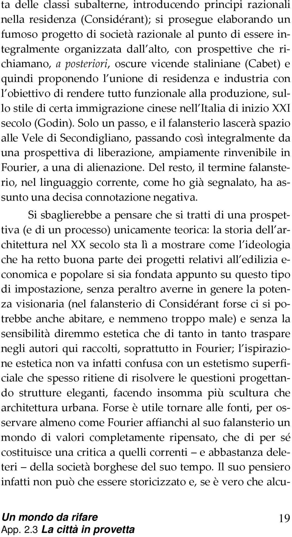 produzione, sullo stile di certa immigrazione cinese nell Italia di inizio XXI secolo (Godin).