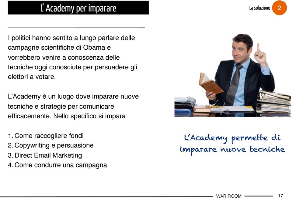 L Academy è un luogo dove imparare nuove tecniche e strategie per comunicare efficacemente. Nello specifico si impara: 1.