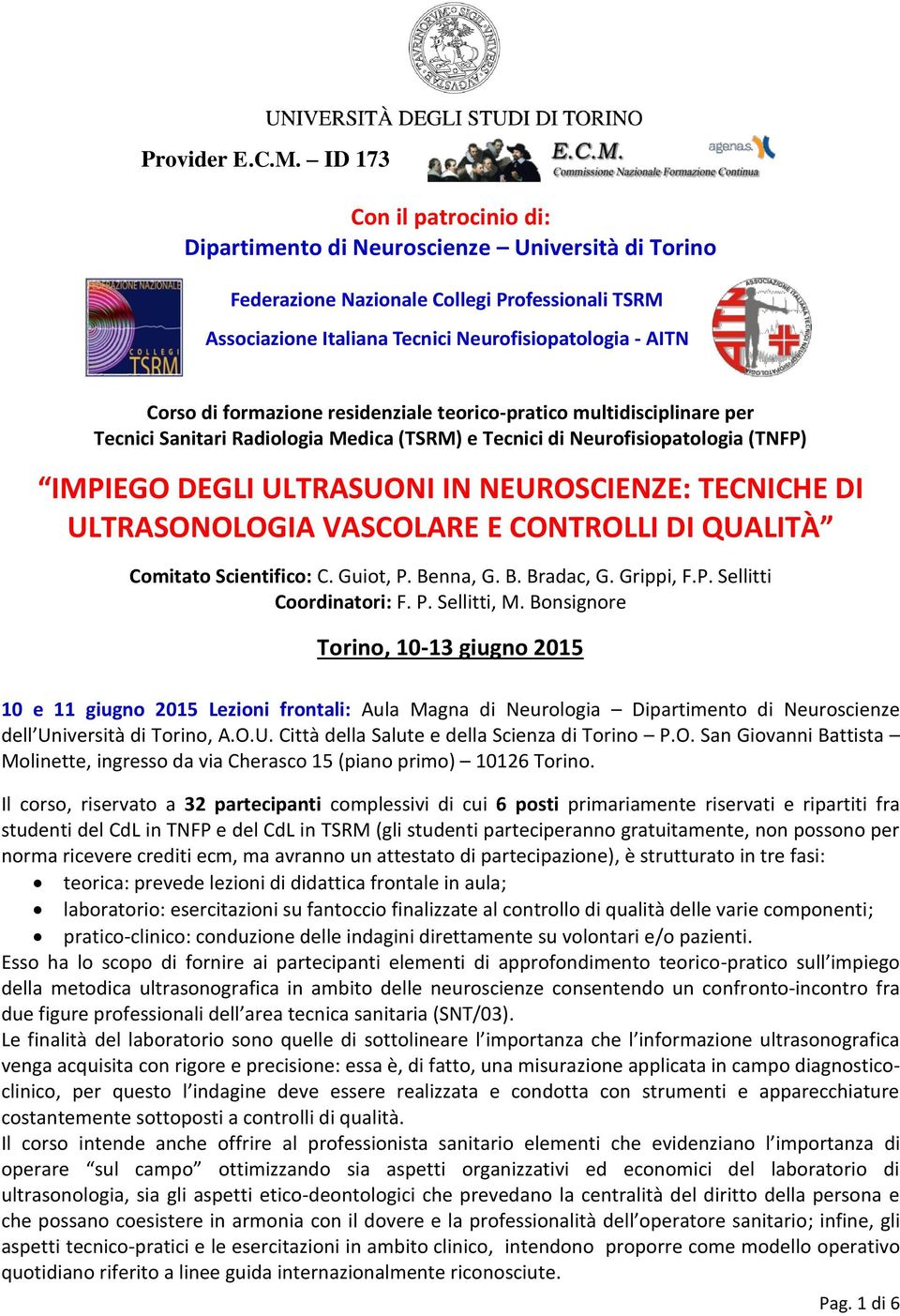 formazione residenziale teorico-pratico multidisciplinare per Tecnici Sanitari Radiologia Medica (TSRM) e Tecnici di Neurofisiopatologia (TNFP) IMPIEGO DEGLI ULTRASUONI IN NEUROSCIENZE: TECNICHE DI