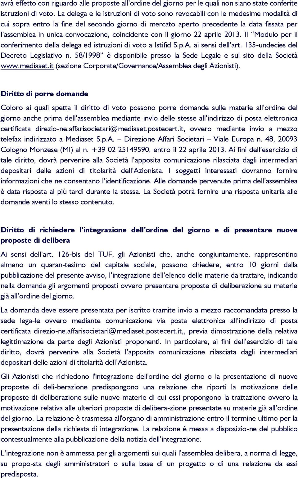 convocazione, coincidente con il giorno 22 aprile 2013. Il Modulo per il conferimento della delega ed istruzioni di voto a Istifid S.p.A. ai sensi dell art. 135-undecies del Decreto Legislativo n.