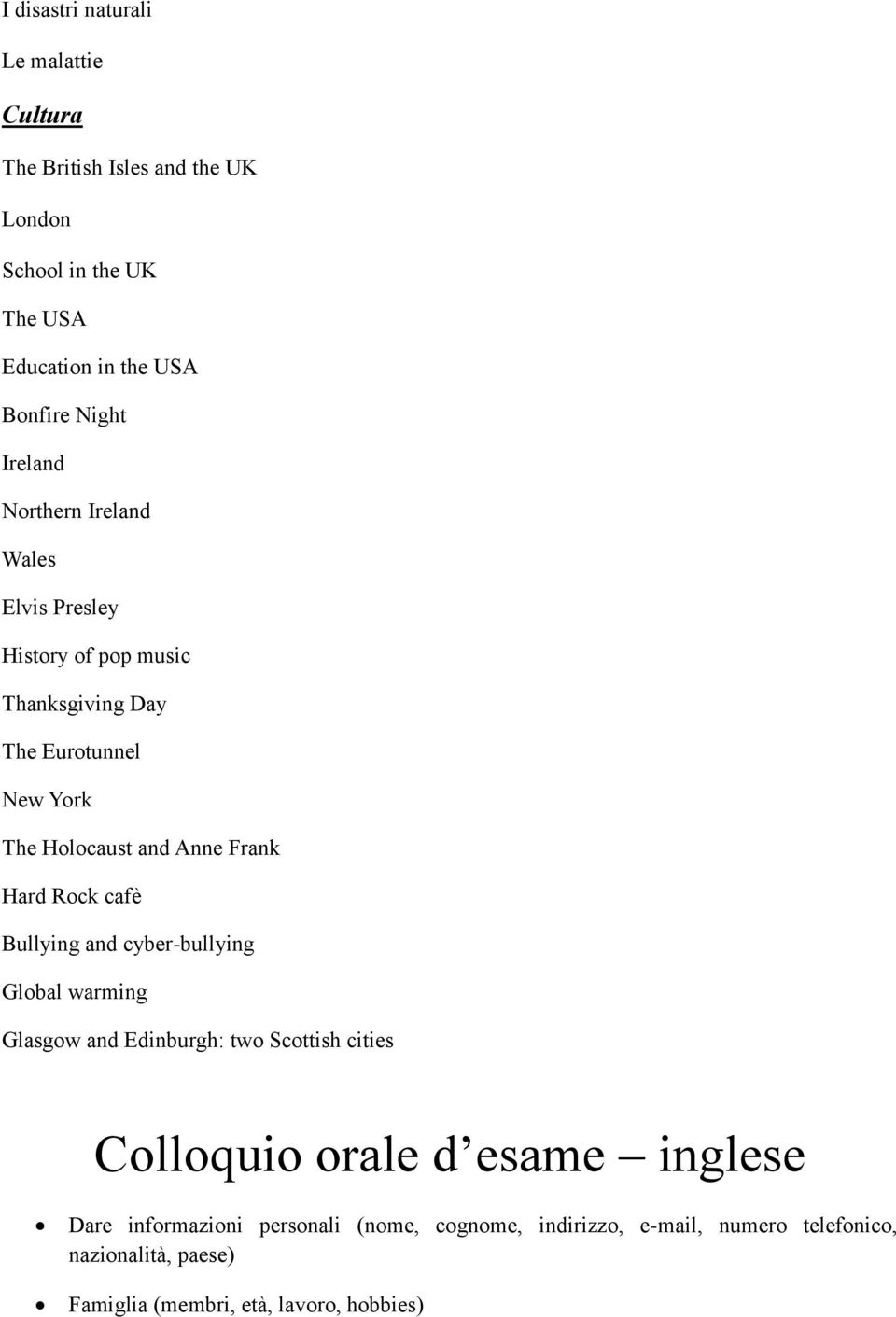 Hard Rock cafè Bullying and cyber-bullying Global warming Glasgow and Edinburgh: two Scottish cities Colloquio orale d esame inglese