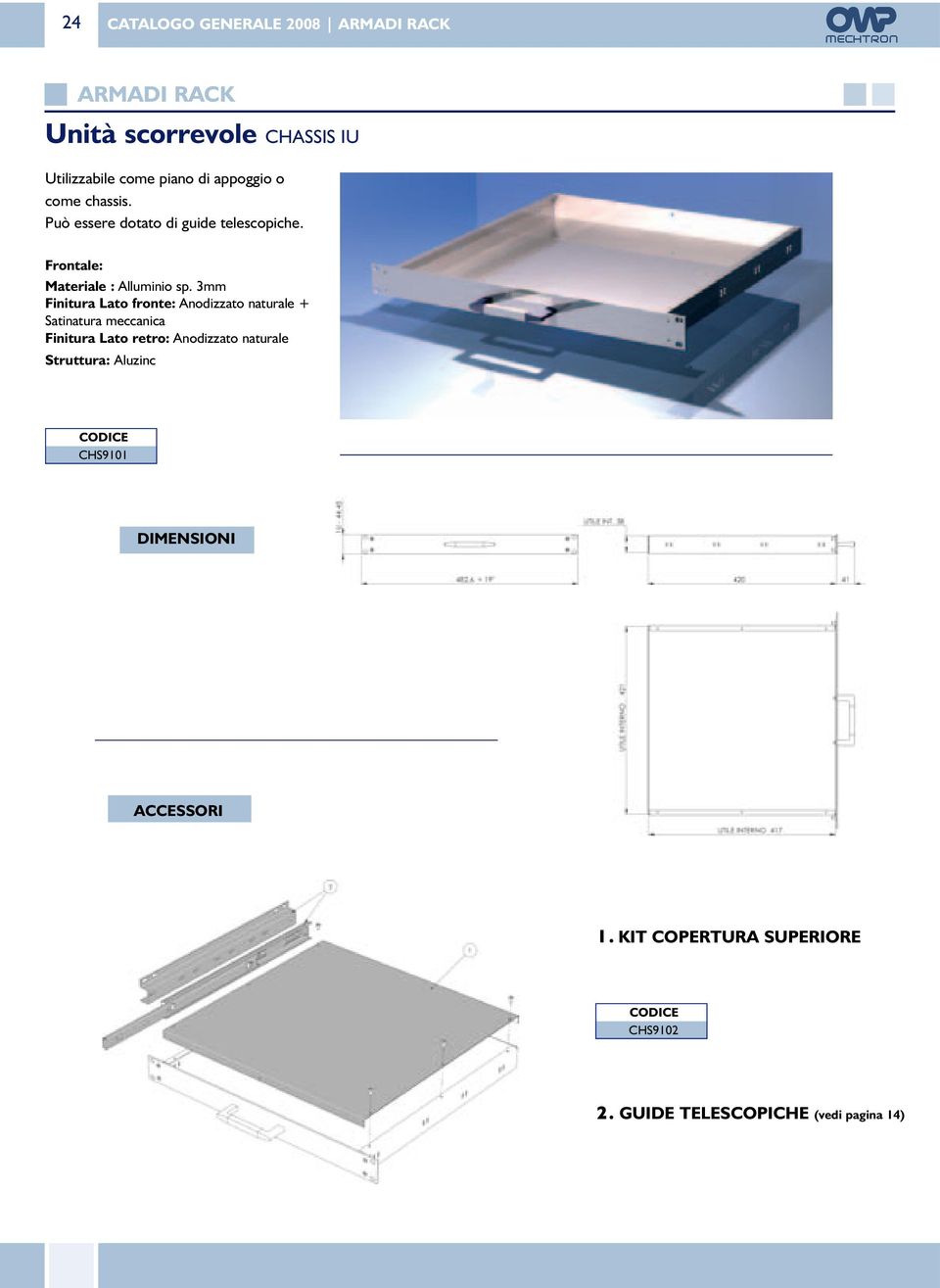 3mm Finitura Lato fronte: Anodizzato naturale + Satinatura meccanica Finitura Lato retro: Anodizzato