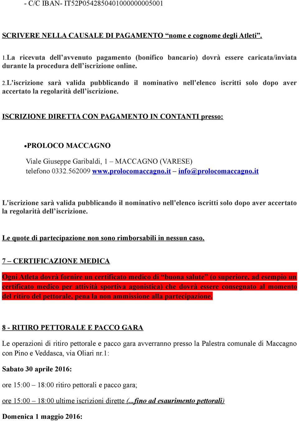 L'iscrizione sarà valida pubblicando il nominativo nell'elenco iscritti solo dopo aver accertato la regolarità dell iscrizione.