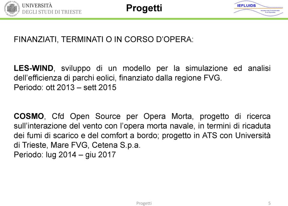 Periodo: ott 2013 sett 2015 COSMO, Cfd Open Source per Opera Morta, progetto di ricerca sull interazione del vento con l