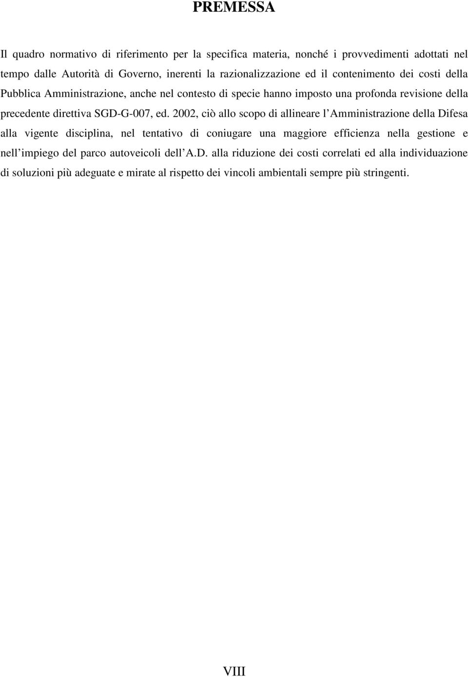 2002, ciò allo scopo di allineare l Amministrazione della Difesa alla vigente disciplina, nel tentativo di coniugare una maggiore efficienza nella gestione e nell impiego