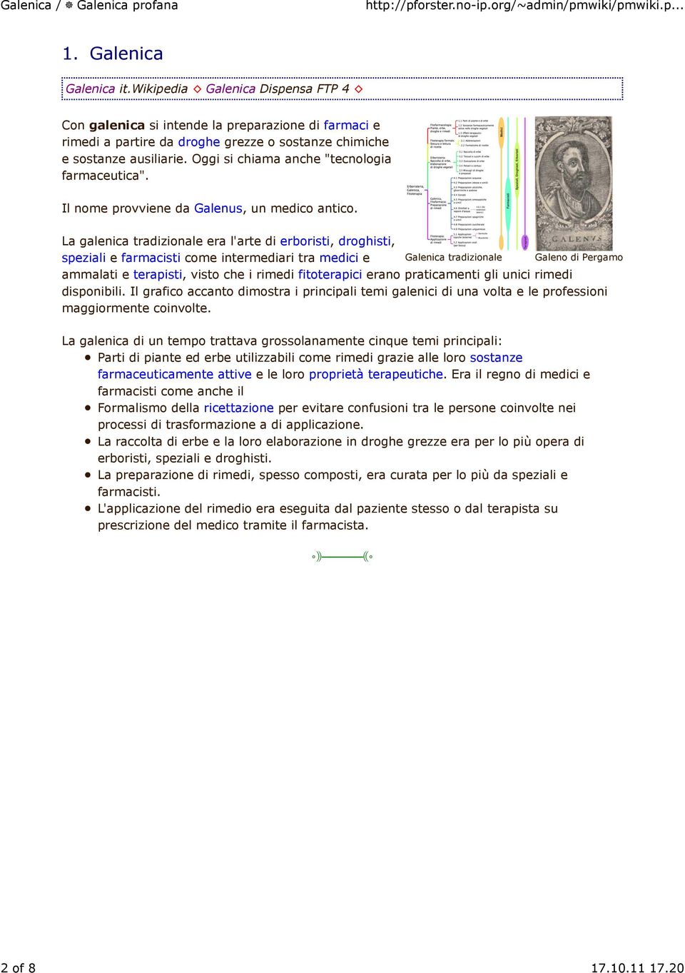 La galenica tradizionale era l'arte di erboristi, droghisti, speziali e farmacisti come intermediari tra medici e Galenica tradizionale ammalati e terapisti, visto che i rimedi fitoterapici erano