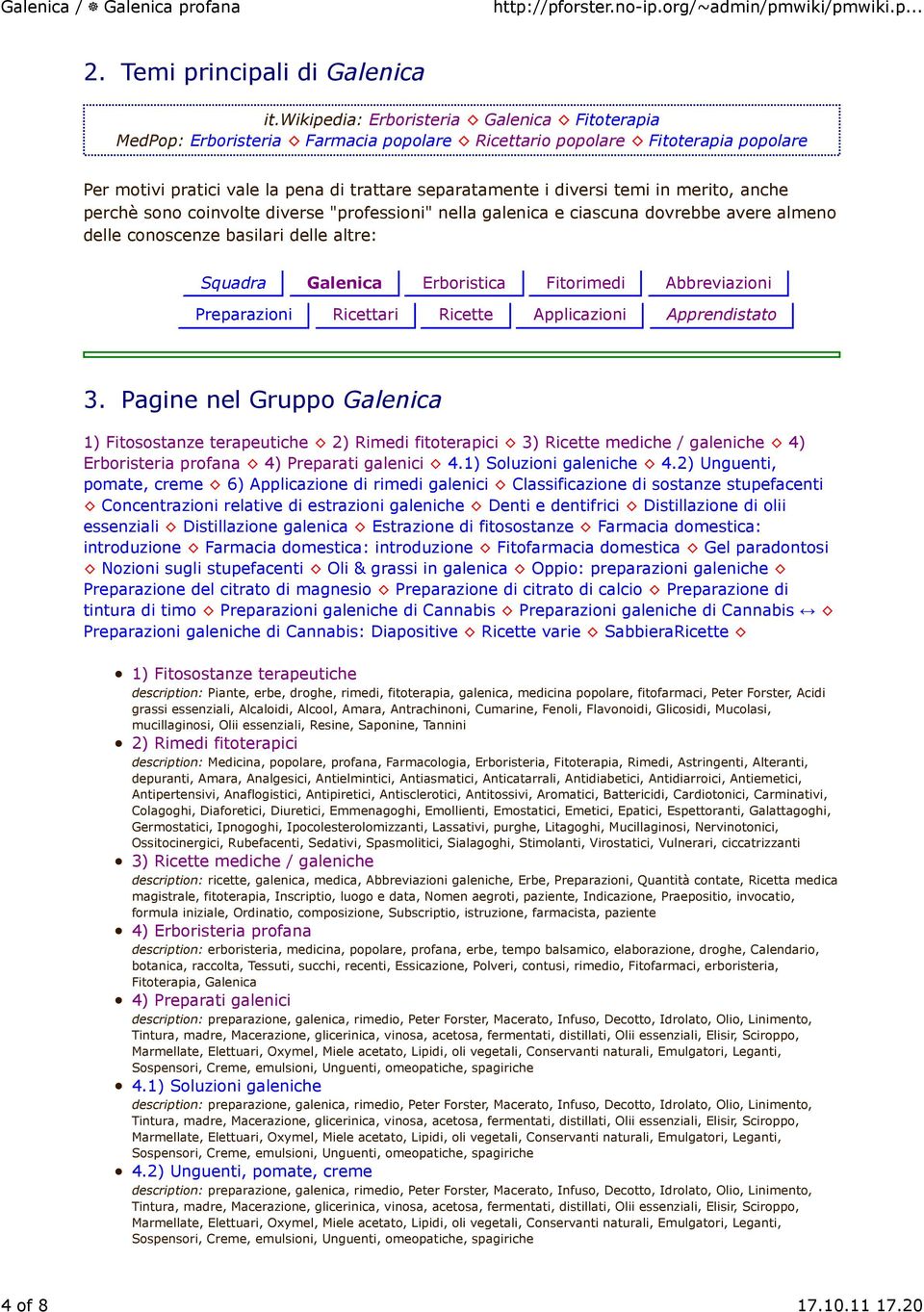 in merito, anche perchè sono coinvolte diverse "professioni" nella galenica e ciascuna dovrebbe avere almeno delle conoscenze basilari delle altre: Squadra Galenica Erboristica Fitorimedi