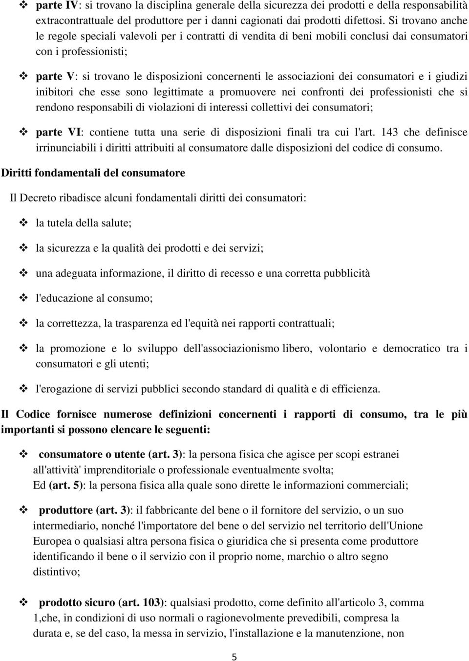 dei consumatori e i giudizi inibitori che esse sono legittimate a promuovere nei confronti dei professionisti che si rendono responsabili di violazioni di interessi collettivi dei consumatori; parte