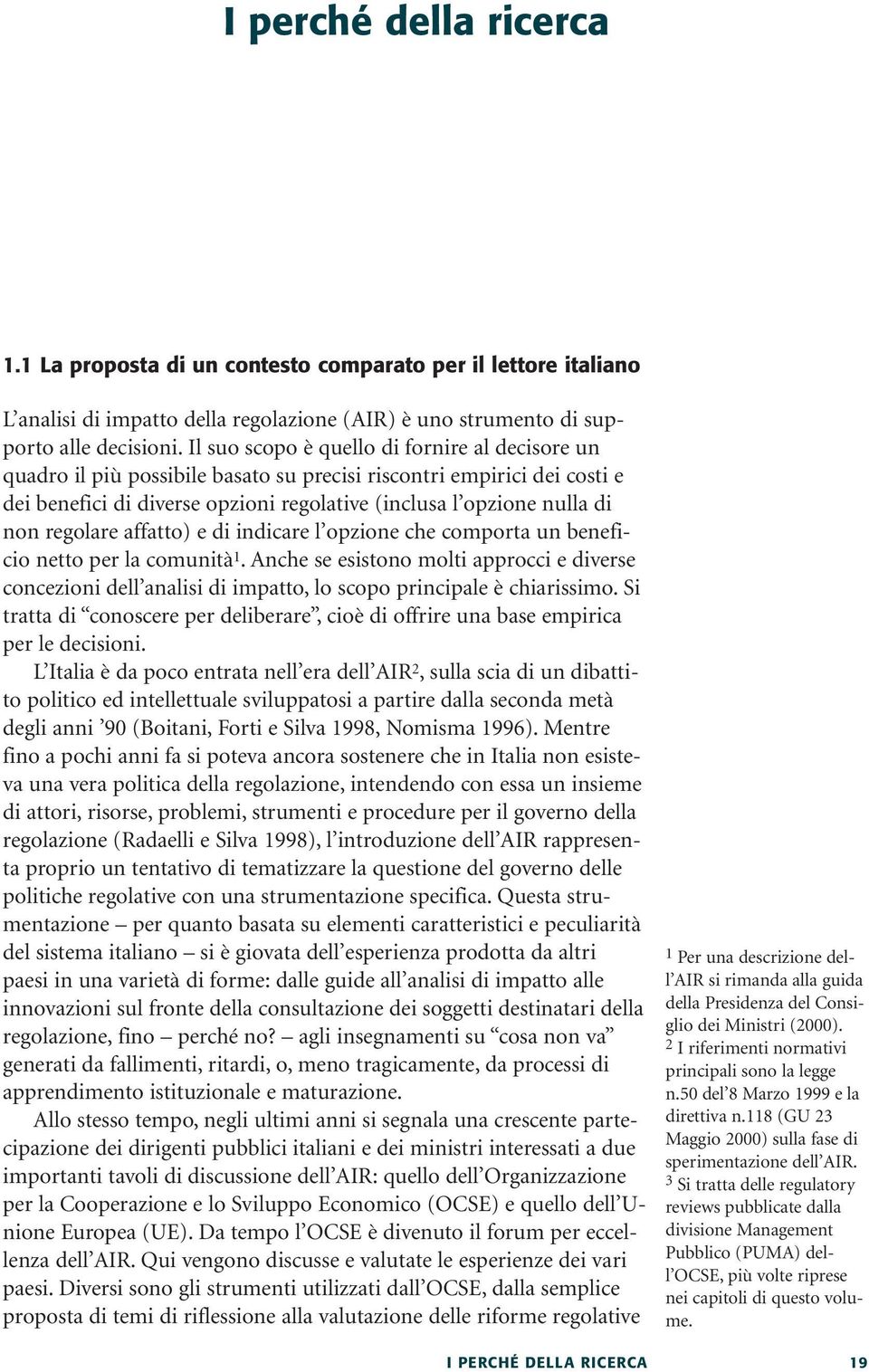 regolare affatto) e di indicare l opzione che comporta un beneficio netto per la comunità 1.