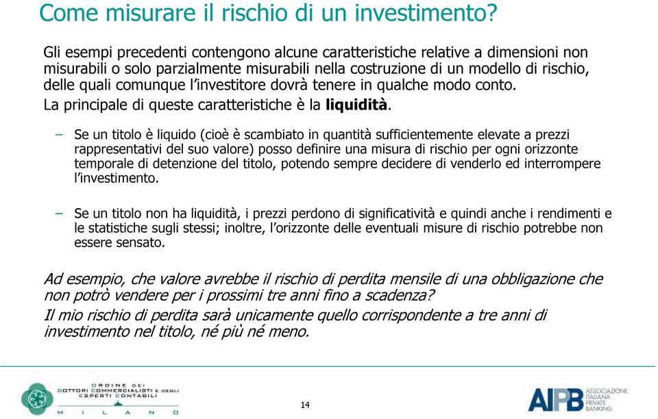 investitore dovrà tenere in qualche modo conto. La principale di queste caratteristiche è la liquidità.