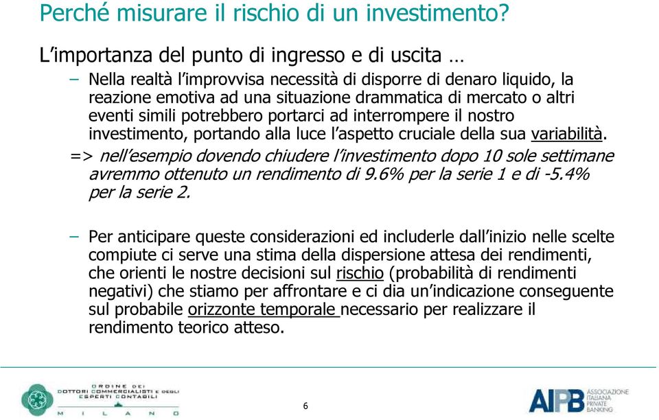 potrebbero portarci ad interrompere il nostro investimento, portando alla luce l aspetto cruciale della sua variabilità.