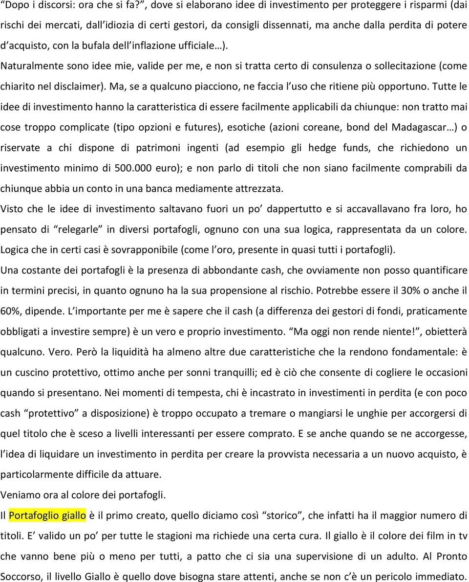 bufala dell inflazione ufficiale ). Naturalmente sono idee mie, valide per me, e non si tratta certo di consulenza o sollecitazione (come chiarito nel disclaimer).