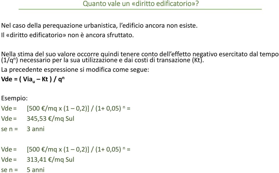 Nella stima del suo valore occorre quindi tenere conto dell effetto negativo esercitato dal tempo (1/q n ) necessario per la sua