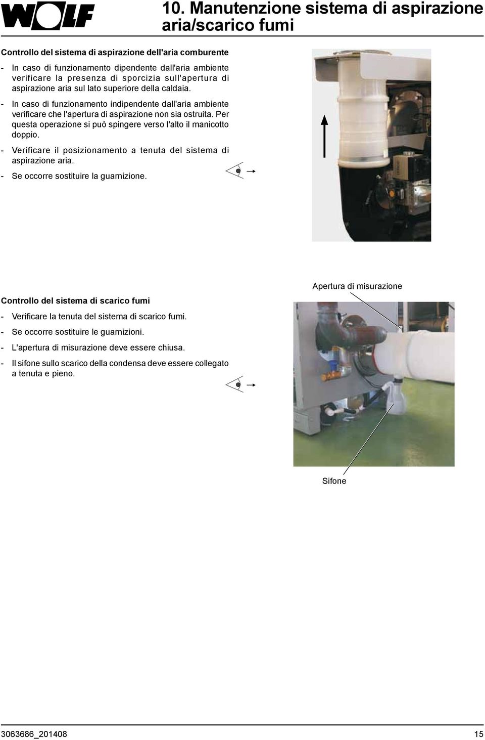 Per questa operazione si può spingere verso l'alto il manicotto doppio. - Verificare il posizionamento a tenuta del sistema di aspirazione aria. - Se occorre sostituire la guarnizione. 10.