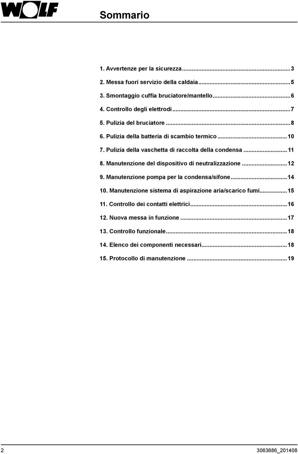 Manutenzione del dispositivo di neutralizzazione...12 9. Manutenzione pompa per la condensa/sifone...14 10. Manutenzione sistema di aspirazione aria/scarico fumi...15 11.