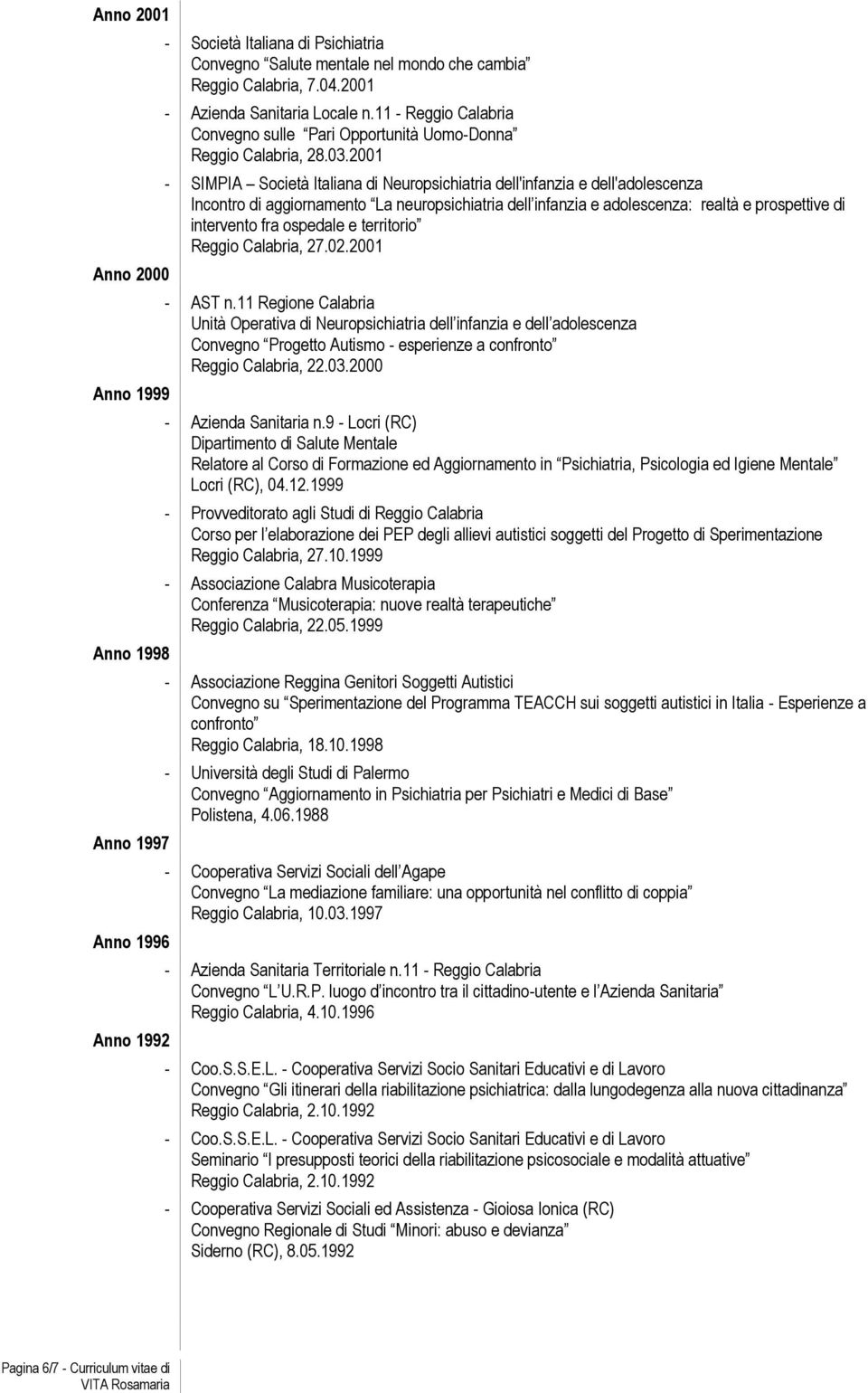 2001 - SIMPIA Società Italiana di Neuropsichiatria dell'infanzia e dell'adolescenza Incontro di aggiornamento La neuropsichiatria dell infanzia e adolescenza: realtà e prospettive di intervento fra