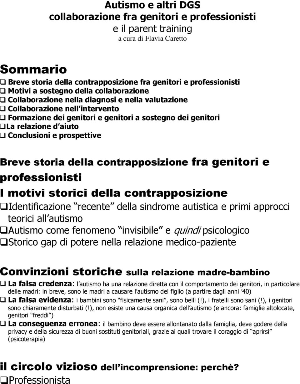 Conclusioni e prospettive Breve storia della contrapposizione fra genitori e professionisti I motivi storici della contrapposizione Identificazione recente della sindrome autistica e primi approcci