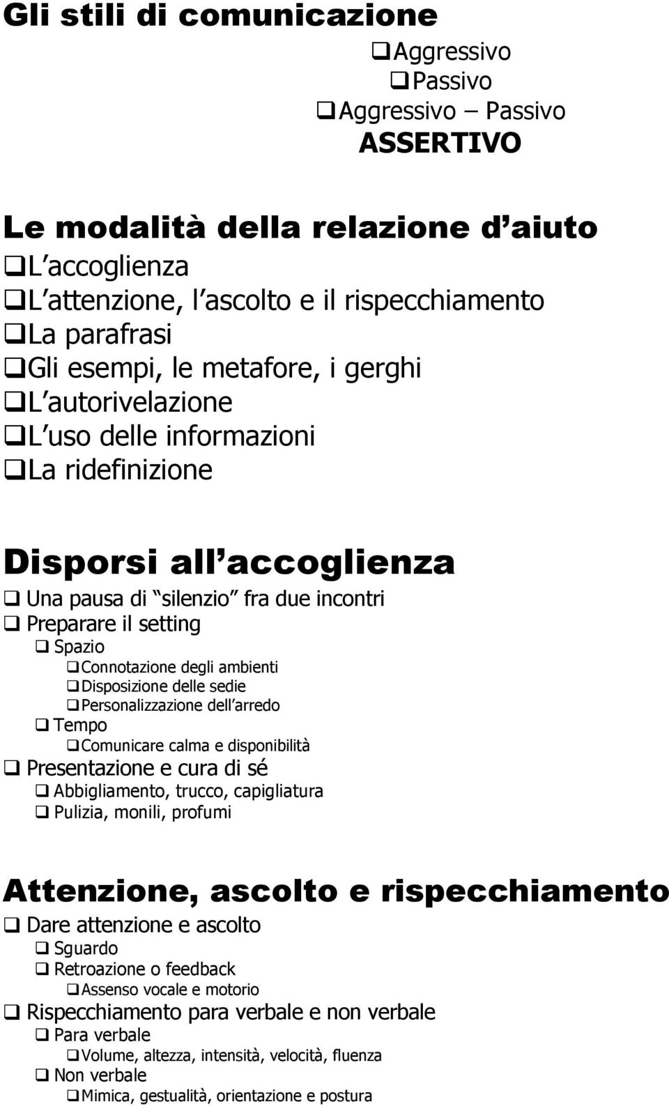 Disposizione delle sedie Personalizzazione dell arredo Tempo Comunicare calma e disponibilità Presentazione e cura di sé Abbigliamento, trucco, capigliatura Pulizia, monili, profumi Attenzione,