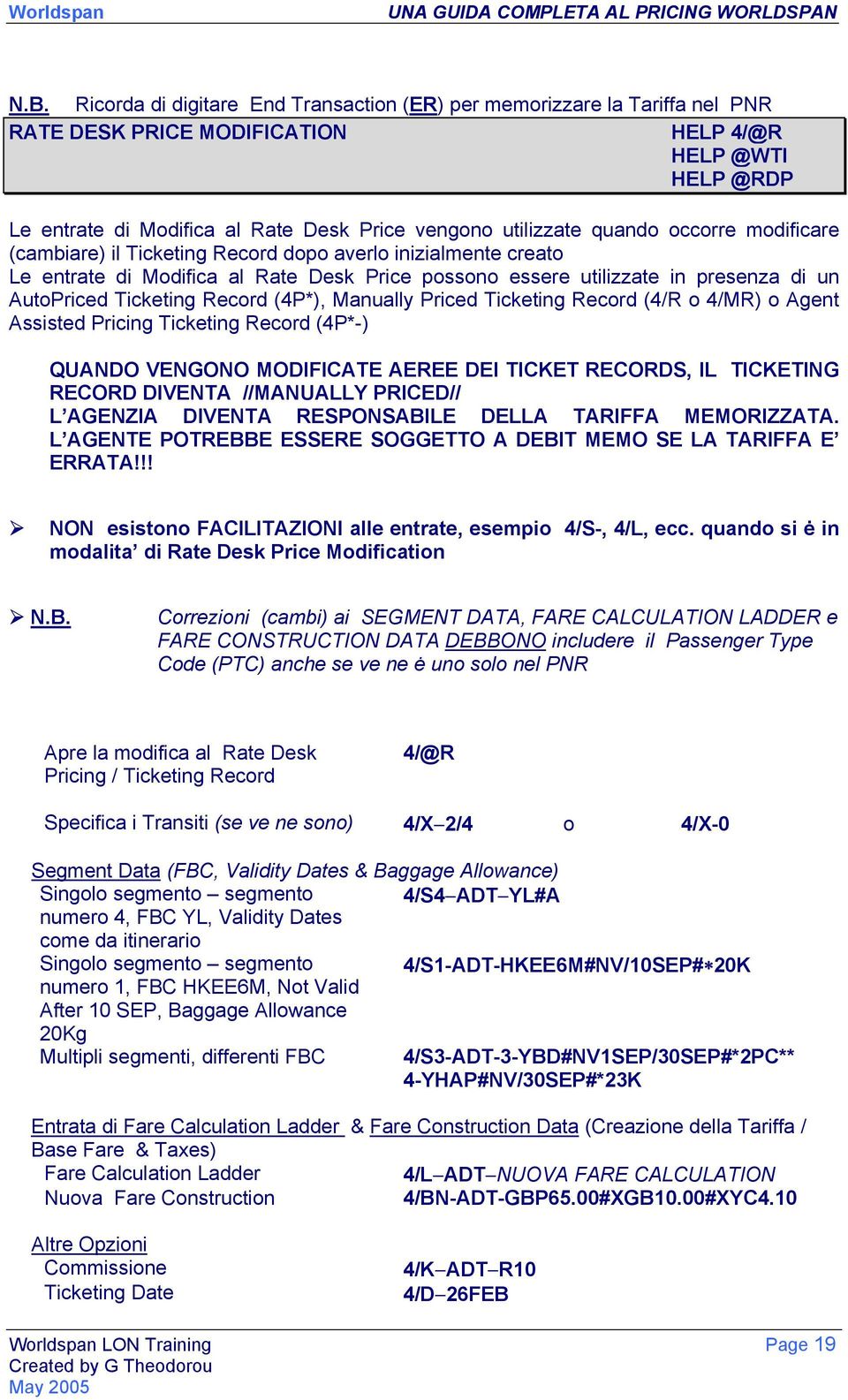 Ticketing Record (4P*), Manually Priced Ticketing Record (4/R o 4/MR) o Agent Assisted Pricing Ticketing Record (4P*-) QUANDO VENGONO MODIFICATE AEREE DEI TICKET RECORDS, IL TICKETING RECORD DIVENTA