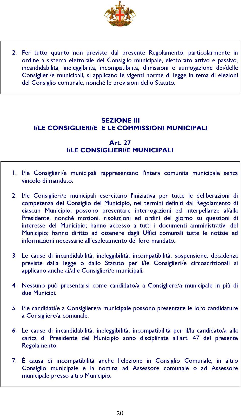 SEZIONE III I/LE CONSIGLIERI/E E LE COMMISSIONI MUNICIPALI Art. 27 I/LE CONSIGLIERI/E MUNICIPALI 1. I/le Consiglieri/e municipali rappresentano l'intera comunità municipale senza vincolo di mandato.