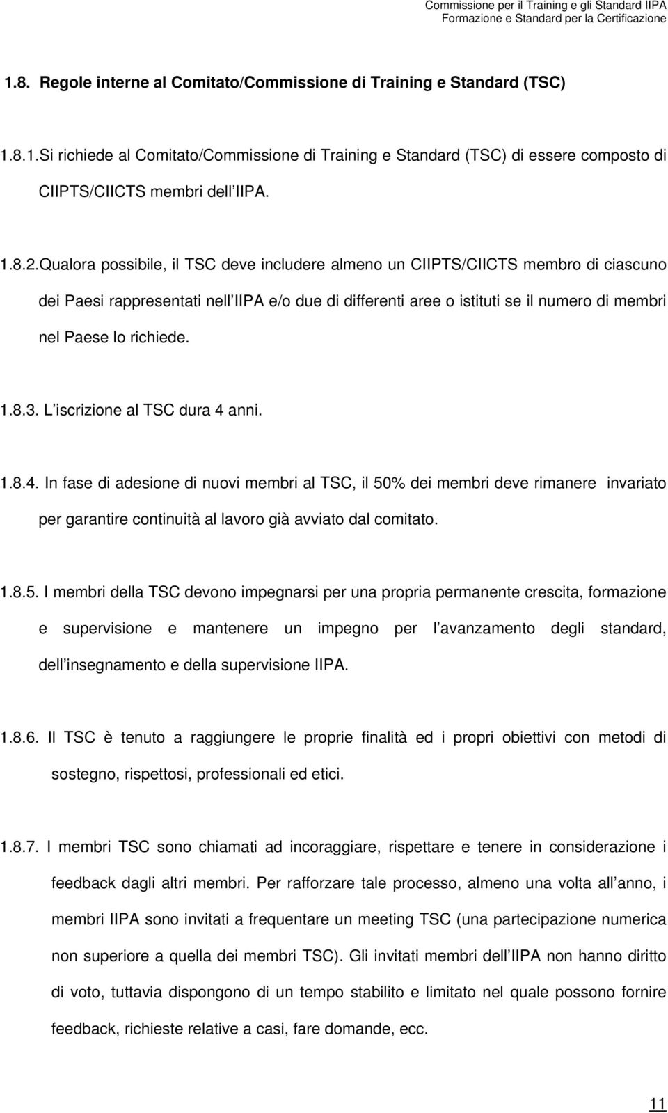 richiede. 1.8.3. L iscrizione al TSC dura 4 anni. 1.8.4. In fase di adesione di nuovi membri al TSC, il 50% dei membri deve rimanere invariato per garantire continuità al lavoro già avviato dal comitato.