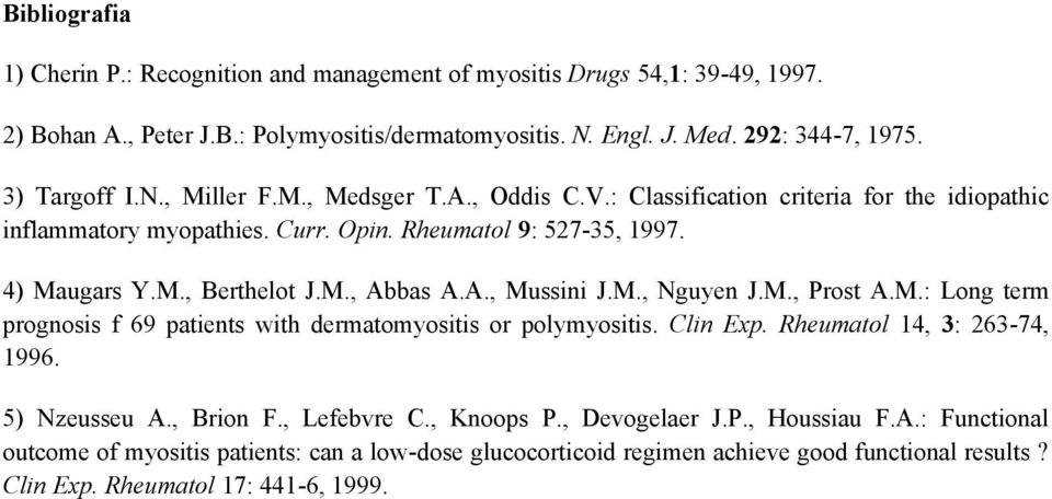 M., Abbas A.A., Mussini J.M., Nguyen J.M., Prost A.M.: Long term prognosis f 69 patients with dermatomyositis or polymyositis. Clin Exp. Rheumatol 14, 3: 263-74, 1996. 5) Nzeusseu A., Brion F.