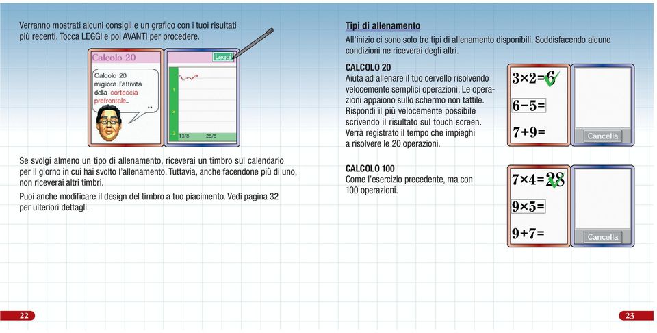 Puoi anche modificare il design del timbro a tuo piacimento. Vedi pagina 32 per ulteriori dettagli. Tipi di allenamento All inizio ci sono solo tre tipi di allenamento disponibili.