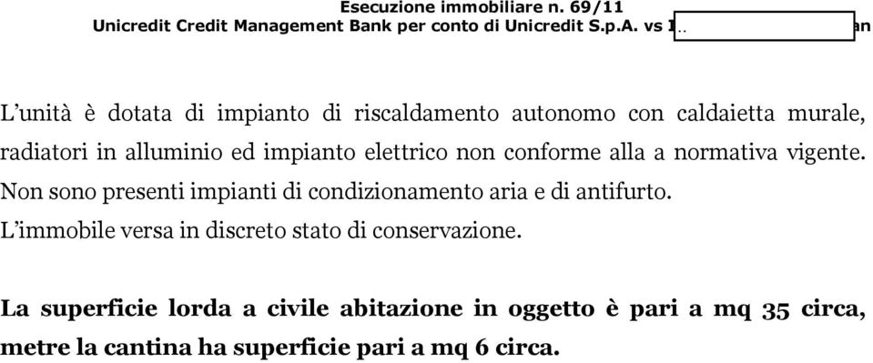 Non sono presenti impianti di condizionamento aria e di antifurto.