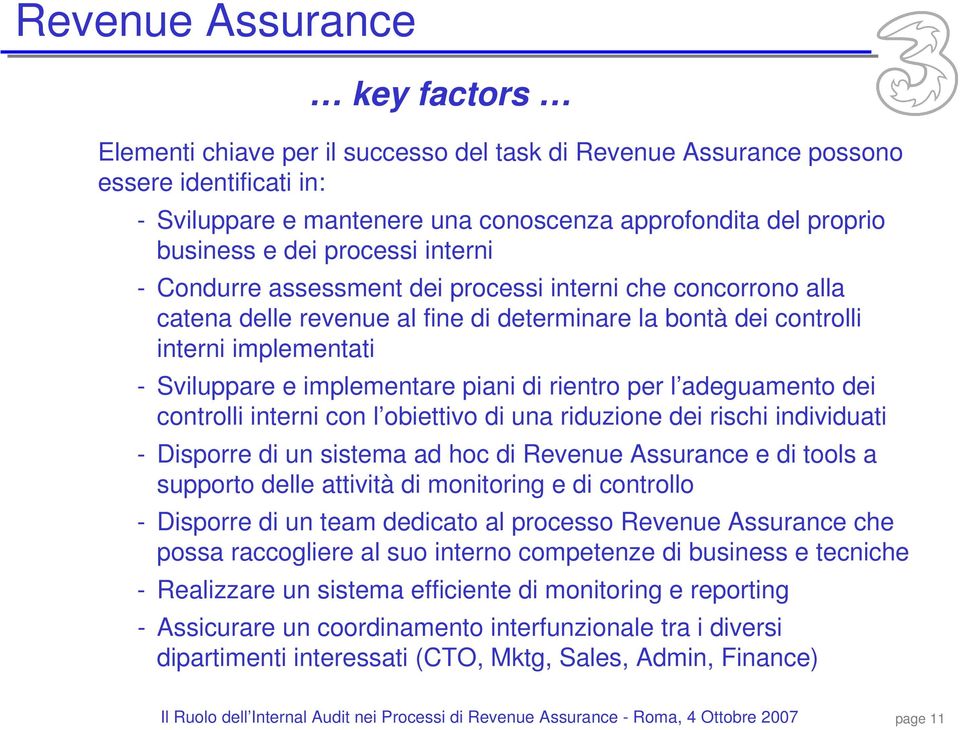 rientro per l adeguamento dei controlli interni con l obiettivo di una riduzione dei rischi individuati - Disporre di un sistema ad hoc di Revenue Assurance e di tools a supporto delle attività di