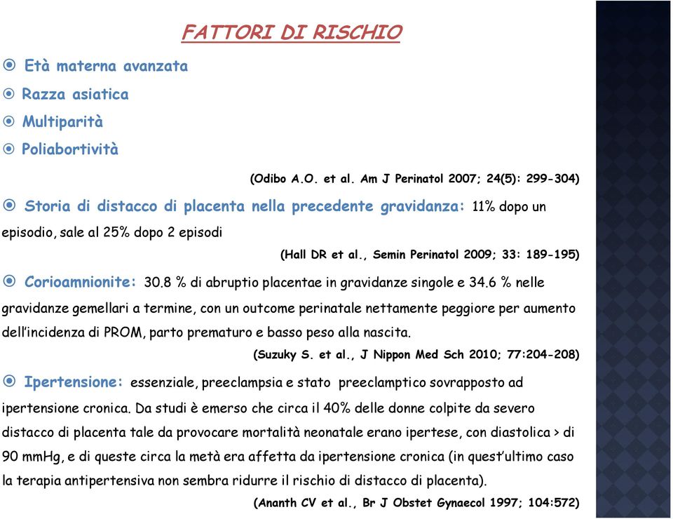 , Semin Perinatol 2009; 33: 189-195) Corioamnionite: 30.8 % di abruptio placentae in gravidanze singole e 34.