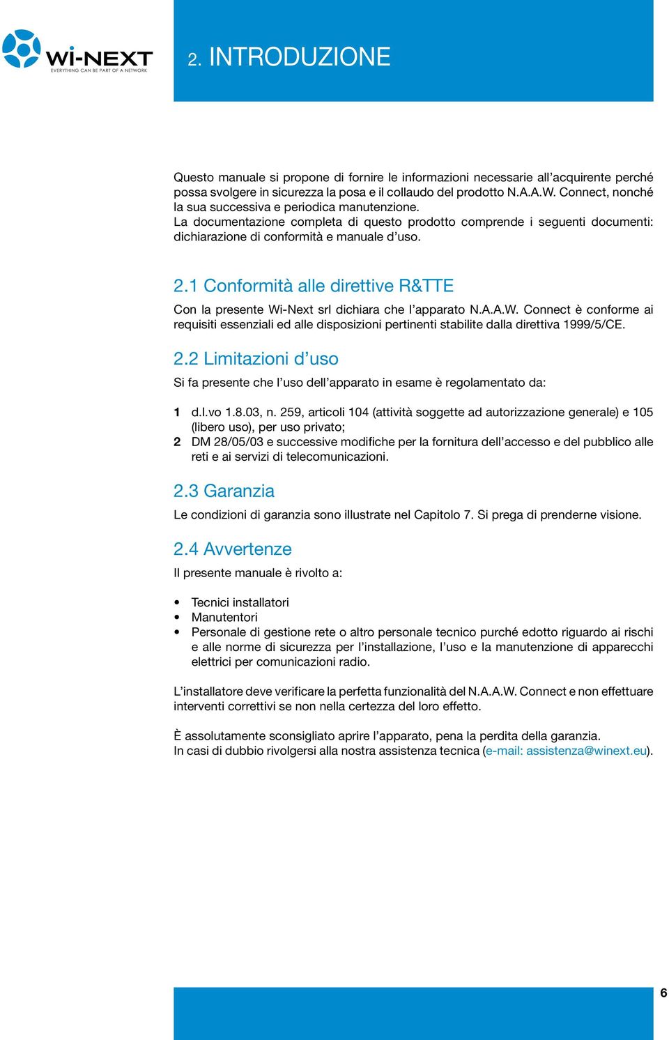 1 Conformità alle direttive R&TTE Con la presente Wi-Next srl dichiara che l apparato N.A.A.W. Connect è conforme ai requisiti essenziali ed alle disposizioni pertinenti stabilite dalla direttiva 1999/5/CE.