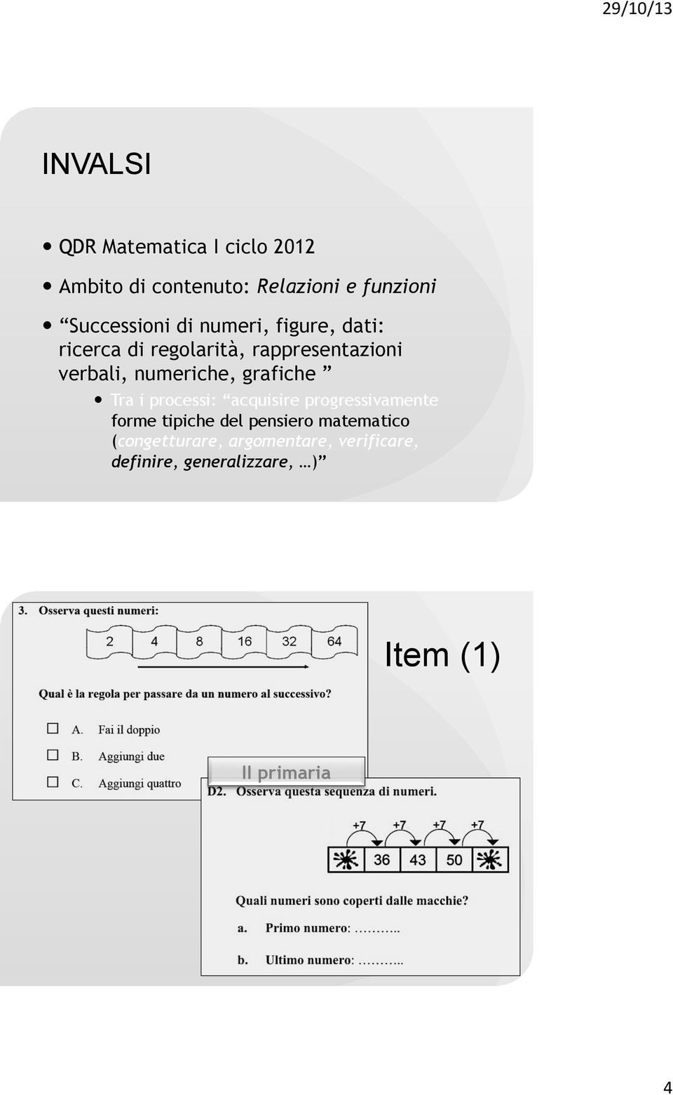 numeriche, grafiche Tra i processi: acquisire progressivamente forme tipiche del