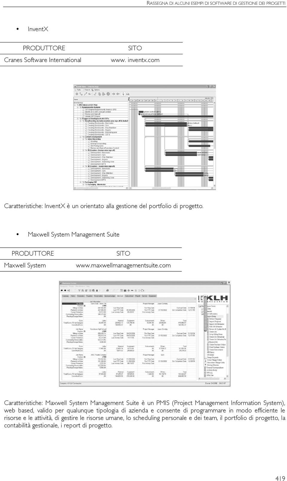 com Caratteristiche: Maxwell System Management Suite è un PMIS (Project Management Information System), web based, valido per qualunque tipologia di azienda e